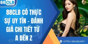 88CLB Có Thực Sự Uy Tín - Đánh Giá Chi Tiết Từ A Đến Z