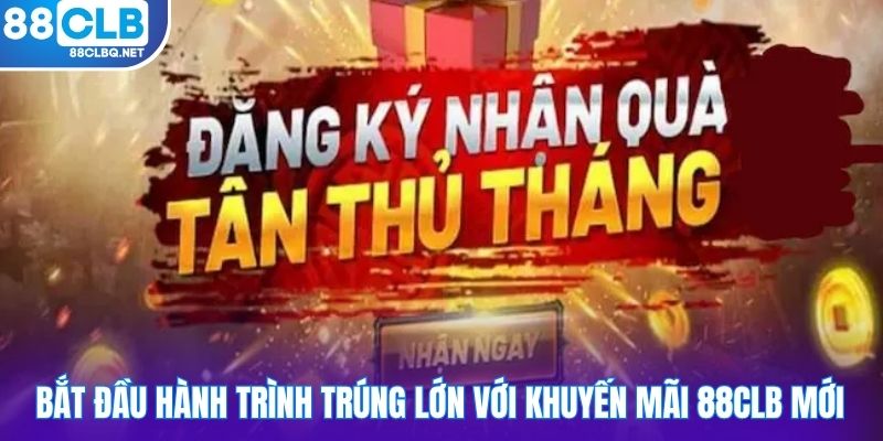 Bắt đầu hành trình trúng lớn với khuyến mãi 88CLB mới