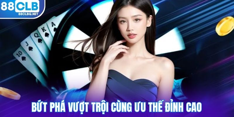 Bứt phá vượt trội cùng ưu thế đỉnh cao