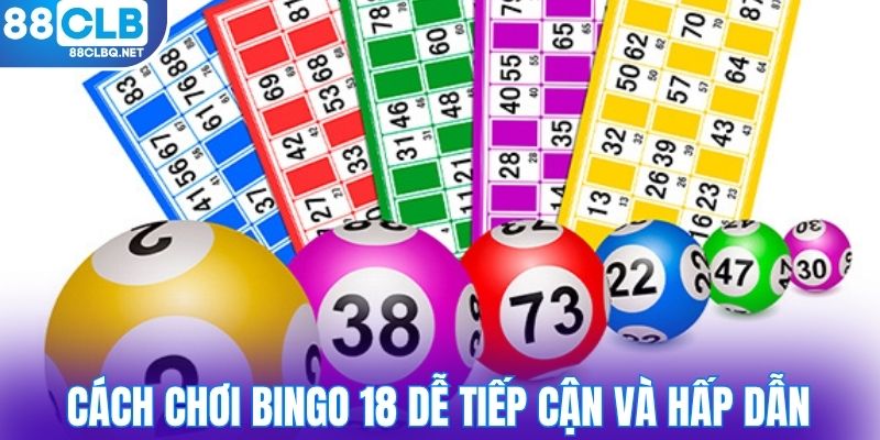 Cách chơi Bingo 18 dễ tiếp cận và hấp dẫn