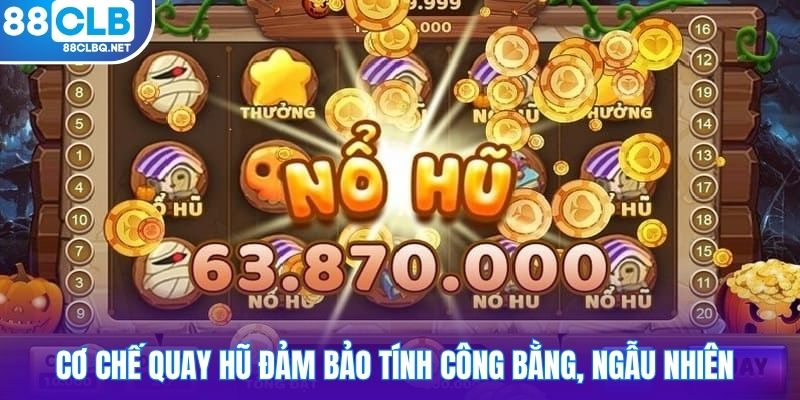 Cơ chế quay hũ đảm bảo tính công bằng, ngẫu nhiên