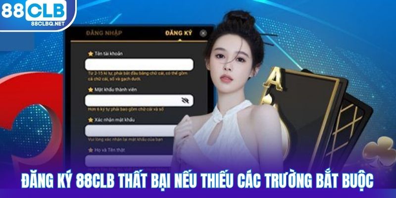 Đăng ký 88CLB thất bại nếu thiếu các trường bắt buộc