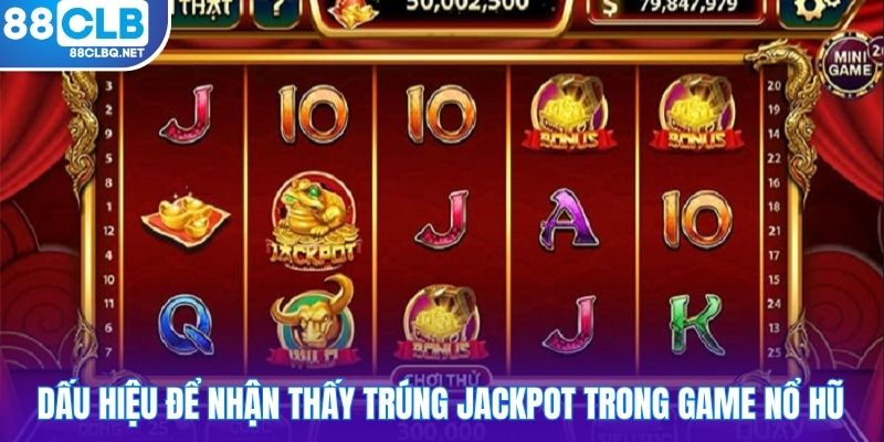 dau hieu de nhan thay trung jackpot trong game no hu Dấu hiệu để nhận thấy trúng Jackpot trong game nổ hũ