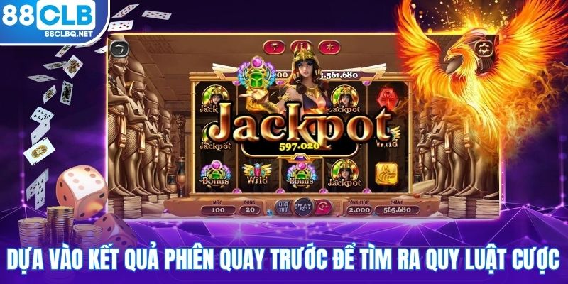 Dựa vào kết quả phiên quay trước để tìm ra quy luật cược