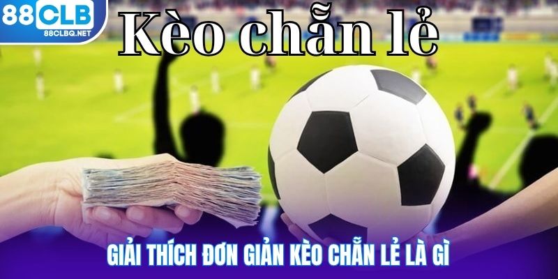 Giải thích đơn giản kèo chẵn lẻ là gì