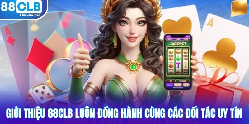Giới thiệu 88CLB luôn đồng hành cùng các đối tác uy tín