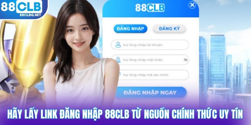 Hãy lấy link đăng nhập 88CLB từ nguồn chính thức uy tín
