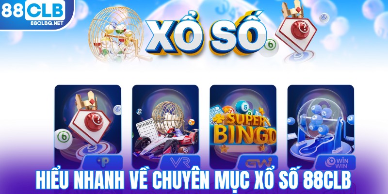 Hiểu nhanh về chuyên mục xổ số 88CLB