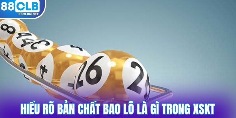 Hiểu rõ bản chất bao lô là gì trong xskt
