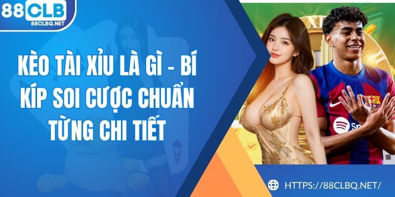 keo tai xiu la gi Kèo Tài Xỉu Là Gì - Bí Kíp Soi Cược Chuẩn Từng Chi Tiết