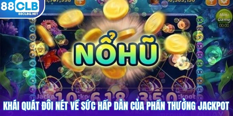 khai quat doi net ve suc hap dan cua phan thuong jackpot Khái quát đôi nét về sức hấp dẫn của phần thưởng Jackpot