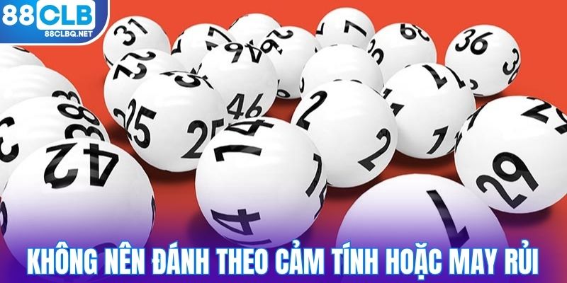 Không nên đánh theo cảm tính hoặc may rủi
