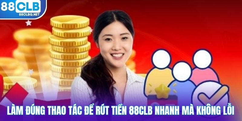 Làm đúng thao tác để rút tiền 88CLB nhanh mà không lỗi