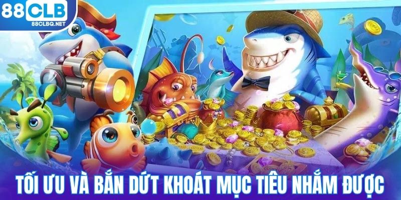 luon toi uu va ban dut khoat muc tieu nham duoc Luôn tối ưu và bắn dứt khoát mục tiêu nhắm được