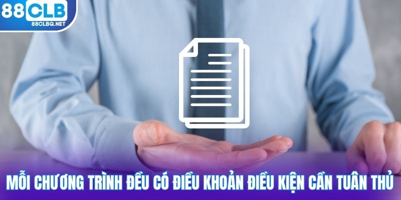 Mỗi chương trình đều có điều khoản điều kiện cần tuân thủ