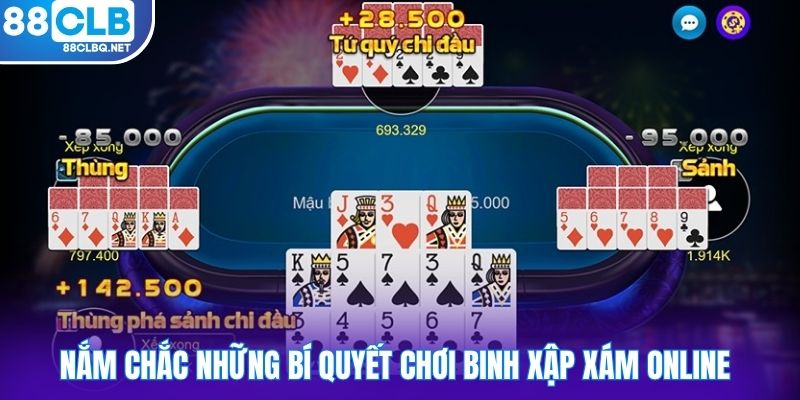 Nắm chắc những bí quyết chơi binh xập xám online 