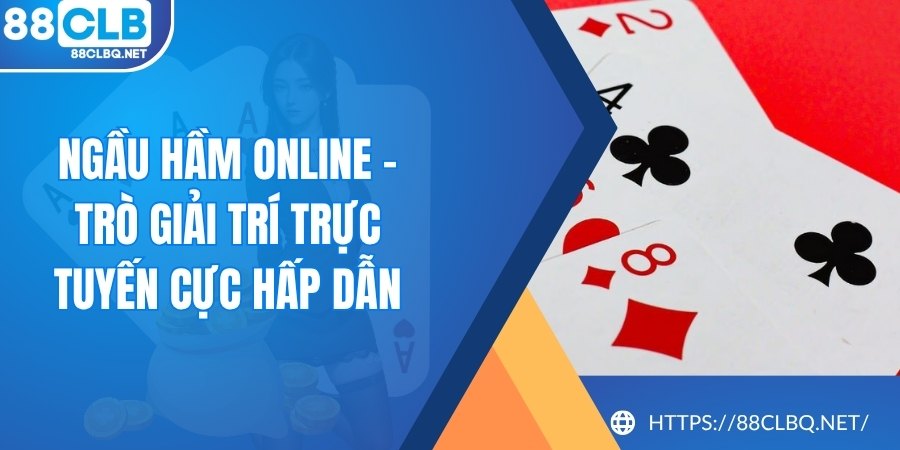 ngau ham online Ngầu Hầm Online - Trò Giải Trí Trực Tuyến Cực Hấp Dẫn