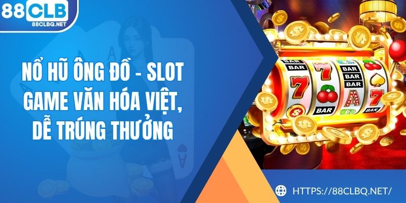 Nổ Hũ Ông Đồ - Slot Game Văn Hóa Việt, Dễ Trúng Thưởng