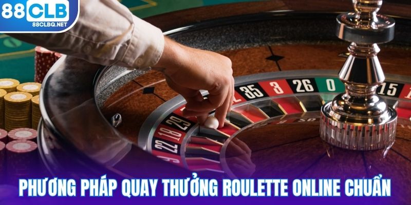 Phương pháp quay thưởng roulette online chuẩn