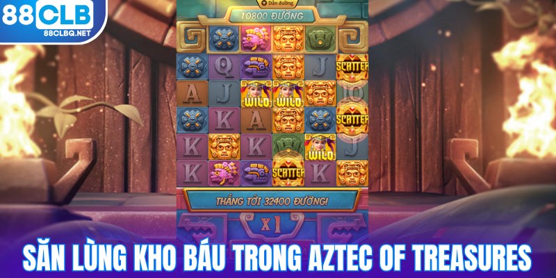 Săn lùng kho báu khổng lồ trong Aztec Of Treasures