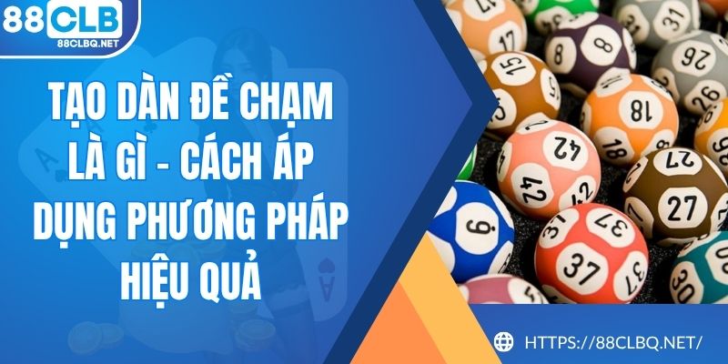 Tạo Dàn Đề Chạm Là Gì - Cách Áp Dụng Phương Pháp Hiệu Quả