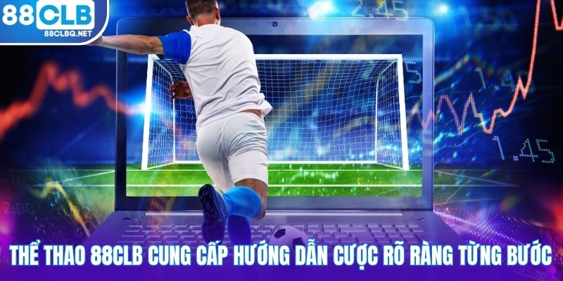 Thể thao 88CLB cung cấp hướng dẫn cược rõ ràng từng bước