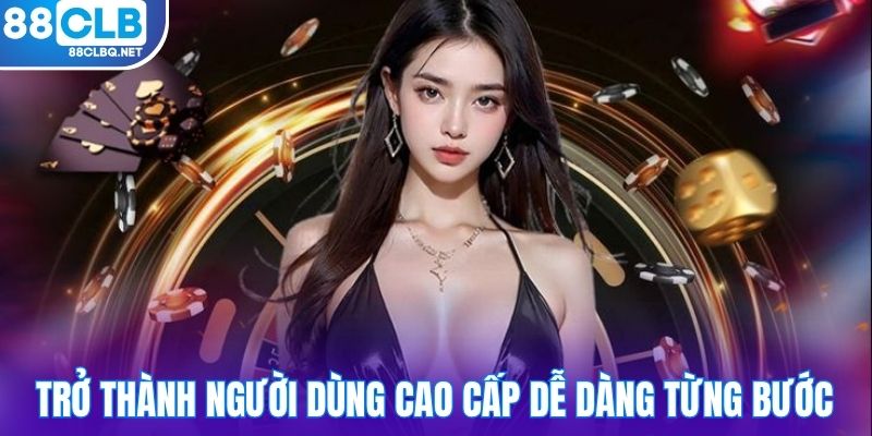 Trở thành người dùng cao cấp dễ dàng từng bước