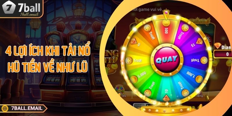 4 lợi ích khi tải nổ hũ tiền về như lũ