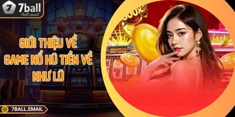 Giới thiệu về game nổ hũ tiền về như lũ