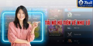Tải Nổ Hũ Tiền Về Như Lũ 7ball Để Đổi Đời Nhanh Chóng